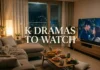 K Dramas to Watch: 12 Addictive Korean Shows Worth Starting Tonight, From Romantic Favorites to Thrilling Must-See Series K Dramas to Watch